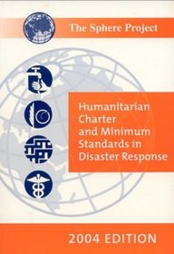 The Sphere Handbook 2004 (English version): Humanitarian Charter and Minimum Standards in Disaster Response (Sphere Project Series)