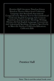 Prentice Hall Literature Timeless Voices Timeless Themes Silver Level California Language Arts Standards Assessment: Comprehensive Mastery Test for Each Individual California English Language Arts Content Standard, Assessments for Reading, Writing, (Writt