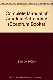 Complete Manual of Amateur Astronomy (Spectrum Books)