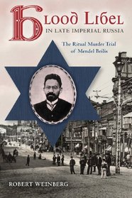 Blood Libel in Late Imperial Russia: The Ritual Murder Trial of Mendel Beilis (Indiana-Michigan Series in Russian and East European Studies)
