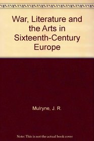 War, Literature and the Arts in Sixteenth-Century Europe