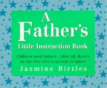 A Father's Little Instruction Book (Little Instruction Book Series , No 7)