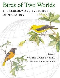 Birds of Two Worlds : The Ecology and Evolution of Migration
