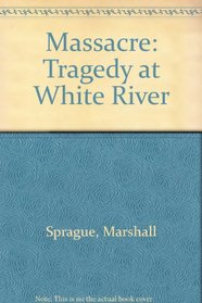 Massacre: The Tragedy at White River