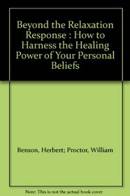 Beyond the Relaxation Response: How to Harness the Healing Power of Your Personal Beliefs