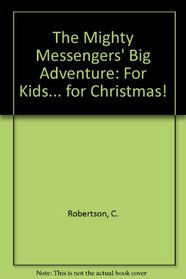 The Mighty Messengers' Big Adventure: For Kids... For Christmas!