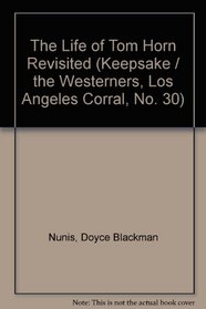 The Life of Tom Horn Revisited (Keepsake / the Westerners, Los Angeles Corral, No. 30)
