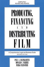 Producing, Financing, and Distributing Film : A Comprehensive Legal and Business Guide