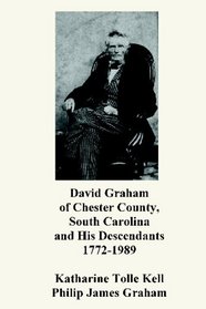 David Graham of Chester County, South Carolina and His Descendants 1772-1989