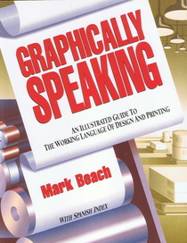 Graphically Speaking: An Illustrated Guide to the Working Language of Design and Printing
