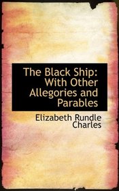 The Black Ship: With Other Allegories and Parables