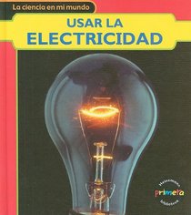 Usar la electricidad (Ciencia en Mi Mundo) (Spanish Edition)