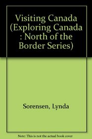 Visiting Canada (Exploring Canada : North of the Border Series)