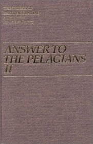 Answer to the Pelagians II (Works of Saint Augustine)