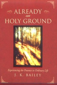 Already on Holy Ground: Experiencing the Presence in Ordinary Life