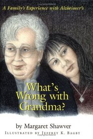 What's Wrong With Grandma?: A Family's Experience With Alzheimer's
