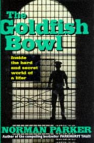 The Goldfish Bowl: Inside the Hard and Secret World of a Lifer