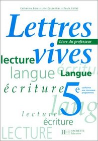 Lettres vives, 5e. Livre du professeur, dition 1997