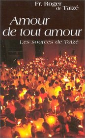 Amour de tout amour: Les sources de Taize (French Edition)