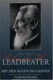 Charles W. Leadbeater. Mit den Augen des Geistes.
