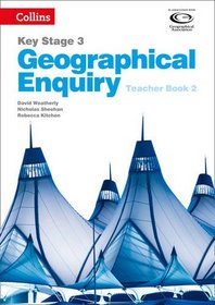 Geography Key Stage 3 - Collins Geographical Enquiry: Teacher?s Book 2