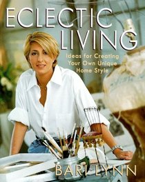 Eclectic Living : Ideas for Creating Your Own Unique Homestyle (Bari Lynn at Home)