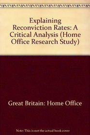 Explaining Reconviction Rates: A Critical Analysis (Home Office Research Study)