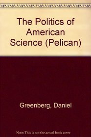 The Politics of American Science (Pelican)