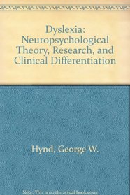 Dyslexia: Neuropsychological Theory, Research, and Clinical Differentiation