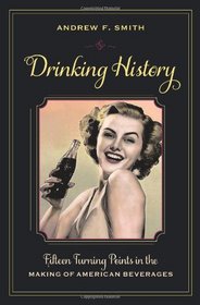 Drinking History: Fifteen Turning Points in the Making of American Beverages (Arts and Traditions of the Table: Perspectives on Culinary History)