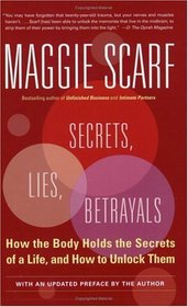 Secrets, Lies, Betrayals : How the Body Holds the Secrets of a Life, and How to Unlock Them