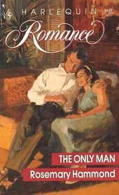 The Only Man (Harlequin Romance, No 3117)