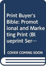 Print Buyer's Bible: Promotional and Marketing Print