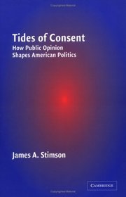Tides of Consent : How Public Opinion Shapes American Politics