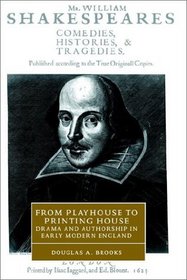 From Playhouse to Printing House : Drama and Authorship in Early Modern England (Cambridge Studies in Renaissance Literature and Culture)