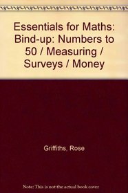 Essentials for Maths: Bind-up: Numbers to 50 / Measuring / Surveys / Money