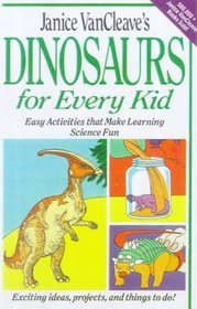 Janice Vancleave's Dinosaurs for Every Kid: Easy ActiIties That Make Learning Science Fun