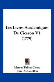 Les Livres Academiques De Ciceron V1 (1779) (French Edition)