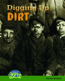 Digging Up Dirt: The Muckrakers (American History Through Primary Sources)