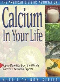 Calcium in Your Life (Nutrition Now Series)