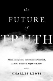 The Future of Truth: Mass Deception, Information Control, and the Public's Right to Know