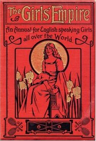 The Girls' Empire: An Annual for English Speaking Girls All Over the World