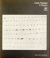 Lucio Fontana: Il disegno : Galleria civica, Modena, Palazzina dei Giardini (Italian Edition)