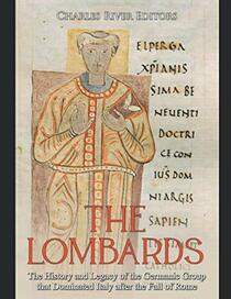 The Lombards: The History and Legacy of the Germanic Group that Dominated Italy after the Fall of Rome