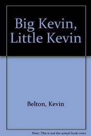 BIG KEVIN, LITTLE KEVIN
