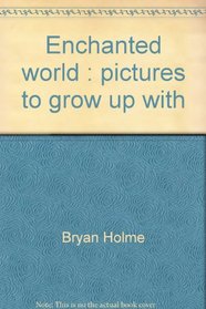 Enchanted world: Pictures to grow up with