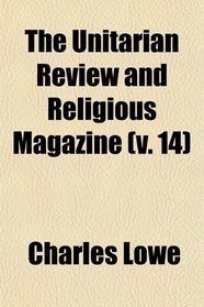 The Unitarian Review and Religious Magazine (Volume 14)