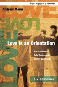 Love is an Orientation Participant's Guide: Practical Ways to Build Bridges with the Gay Community