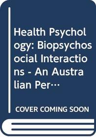 Health Psychology: Biopsychosocial Interactions - An Australian Perpective
