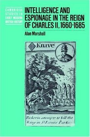 Intelligence and Espionage in the Reign of Charles II, 1660-1685 (Cambridge Studies in Early Modern British History)